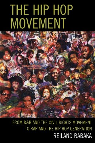 The Hip Hop Movement: From R&B and the Civil Rights Movement to Rap and the Hip Hop Generation