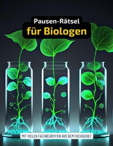 Ein Kreuzworträtsel-Buch für Biologen und Biochemiker mit vielen Begriffen aus dem Fachgebiet.: Rätsel und Knobelei in einem Kreuzworträtselheft für Biochemiker, Biologen und Biotechnologen.