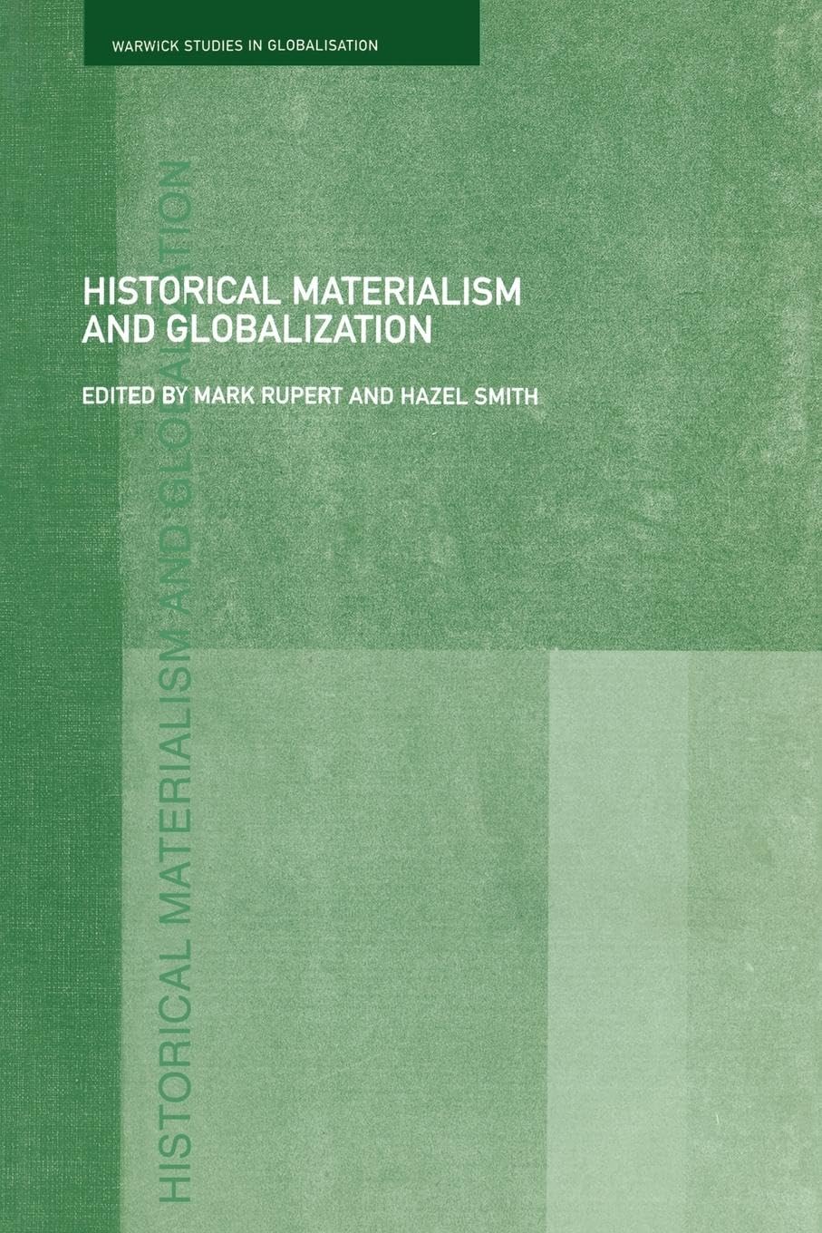 Historical Materialism and Globalisation: Essays on Continuity and Change (Routledge, Warwickstudies in Globalisation)