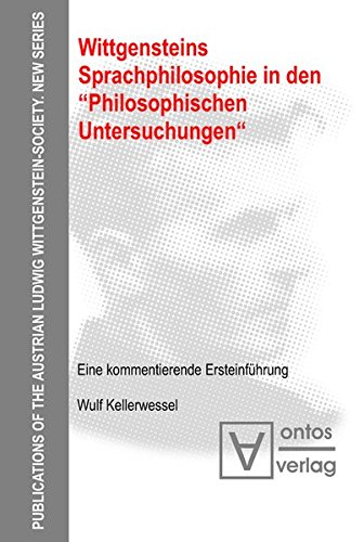 Wittgensteins Sprachphilosophie in den Philosophischen Untersuchungen: Eine kommentierende Ersteinführung (Publications of the Austrian Ludwig Wittgenstein Society - New Series (N.S.), Band 9)