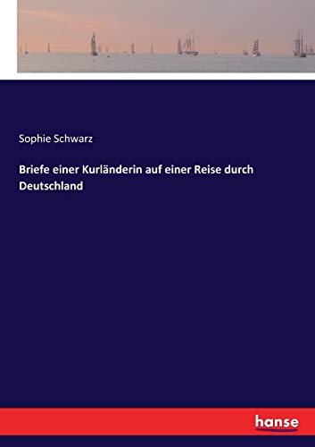 Briefe einer Kurländerin auf einer Reise durch Deutschland