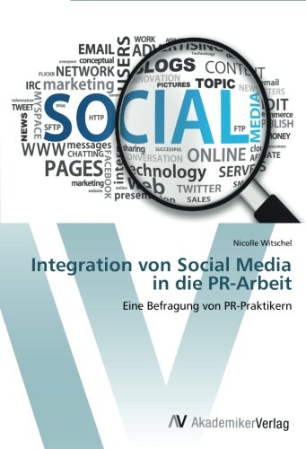 Integration von Social Media in die PR-Arbeit: Eine Befragung von PR-Praktikern