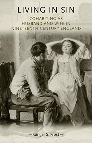 Living in Sin: Cohabiting as Husband and Wife in Nineteenth-Century England (Gender in History)