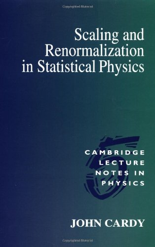 Scaling and Renormalization in Statistical Physics (Cambridge Lecture Notes in Physics, Band 5)