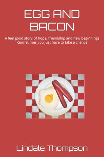 EGG AND BACON: A feel good story of hope, friendship and new beginnings -Sometimes you just have to take a chance