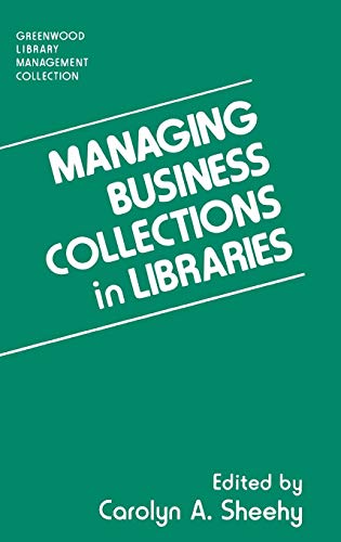 Managing Business Collections in Libraries (Greenwood Library Management Collection)