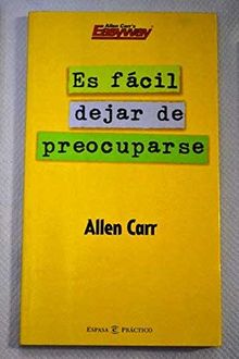 Es fácil dejar de preocuparse (Espasa Practico)