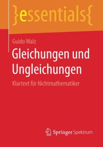 Gleichungen und Ungleichungen: Klartext für Nichtmathematiker (essentials)