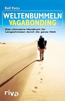 Weltenbummeln - Vagabonding: Das ultimative Handbuch für Langzeitreisen durch die ganze Welt