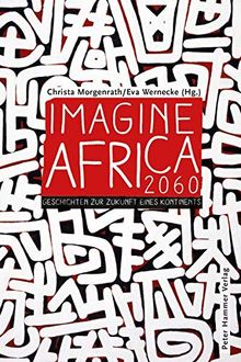 Imagine Africa 2060: Geschichten zur Zukunft eines Kontinents