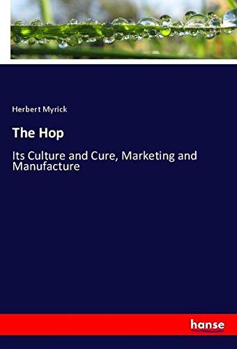 The Hop: Its Culture and Cure, Marketing and Manufacture
