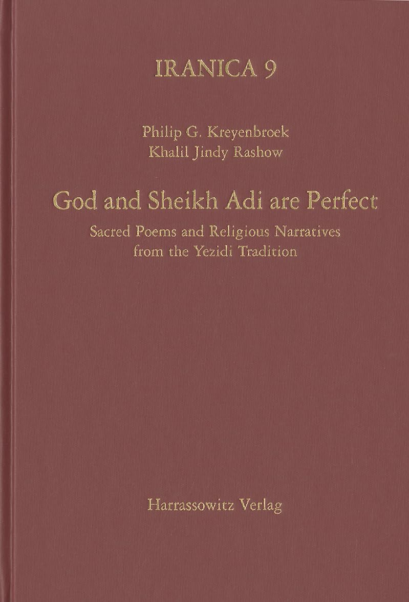 God and Sheikh Adi are Perfect: Sacred Poems and Religious Narratives from the Yezidi Tradition (Iranica, Band 9)