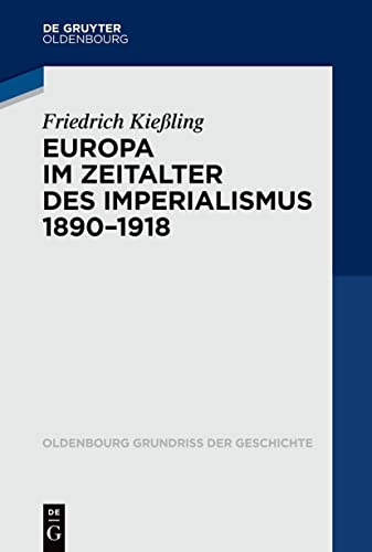 Europa im Zeitalter des Imperialismus 1890-1918 (Oldenbourg Grundriss der Geschichte, 53)