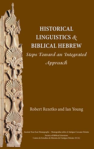 Historical Linguistics and Biblical Hebrew: Steps Toward an Integrated Approach (Society of Biblical Literature Ancient Near East Monographs, Band 9)