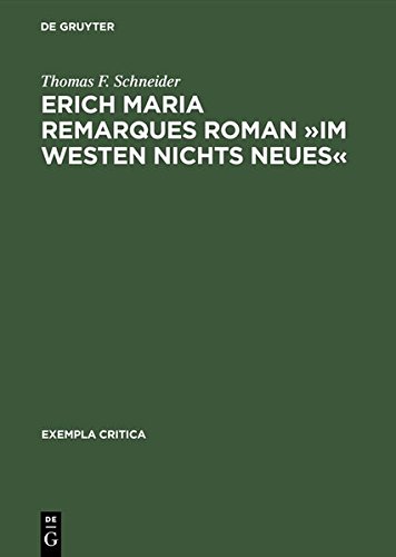 Erich Maria Remarques Roman »Im Westen nichts Neues«: Text, Edition, Entstehung, Distribution und Rezeption (1928-1930) (Exempla critica, Band 1)