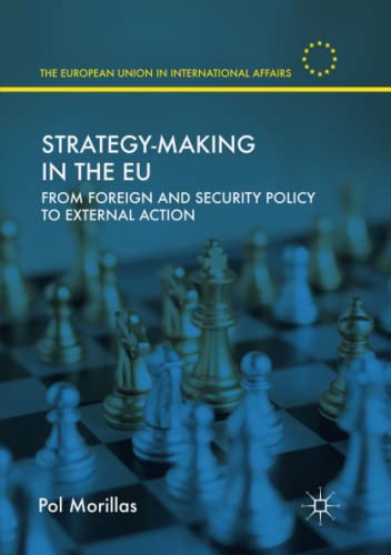 Strategy-Making in the EU: From Foreign and Security Policy to External Action (The European Union in International Affairs)