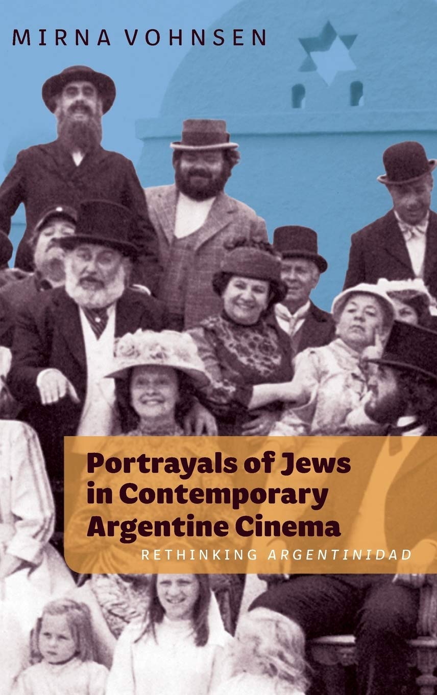 Portrayals of Jews in Contemporary Argentine Cinema: Rethinking Argentinidad (Monografías: Serie A, 385, Band 385)