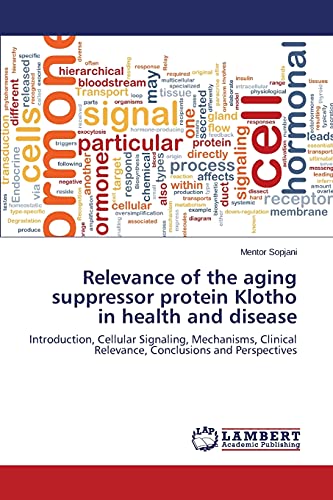 Relevance of the aging suppressor protein Klotho in health and disease: Introduction, Cellular Signaling, Mechanisms, Clinical Relevance, Conclusions and Perspectives