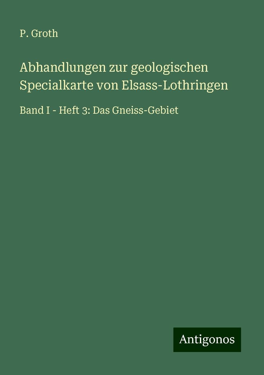 Abhandlungen zur geologischen Specialkarte von Elsass-Lothringen: Band I - Heft 3: Das Gneiss-Gebiet