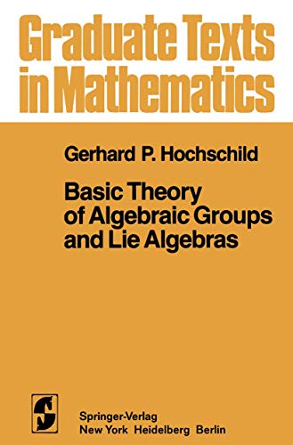 Basic Theory of Algebraic Groups and Lie Algebras (Graduate Texts in Mathematics, 75, Band 75)
