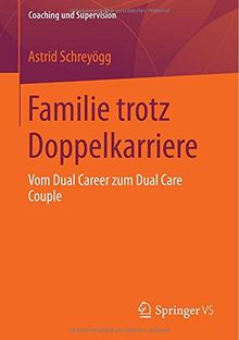 Familie trotz Doppelkarriere: Vom Dual Career zum Dual Care Couple (Coaching und Supervision) (German Edition)