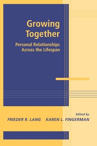 Growing Together: Personal Relationships Across the Life Span (Advances in Personal Relationships)