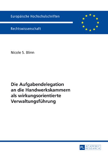 Die Aufgabendelegation an die Handwerkskammern als wirkungsorientierte Verwaltungsführung (Europäische Hochschulschriften / European University Studies / Publications Universitaires Européennes)