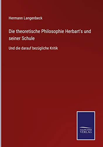 Die theoretische Philosophie Herbart's und seiner Schule: Und die darauf bezügliche Kritik