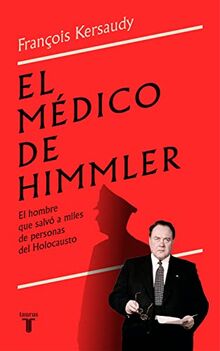 El médico de Himmler: El hombre que salvó a miles de personas del Holocausto (Biografías)