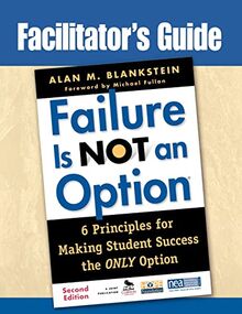 Facilitator's Guide to Failure Is Not an Option®: 6 Principles for Making Student Success the ONLY Option