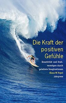 Die Kraft der positiven Gefühle: Kreativität und Stehvermögen durch geleitete Imaginationen