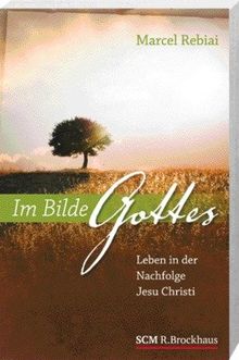 Im Bilde Gottes: Leben in der Nachfolge Jesu Christi