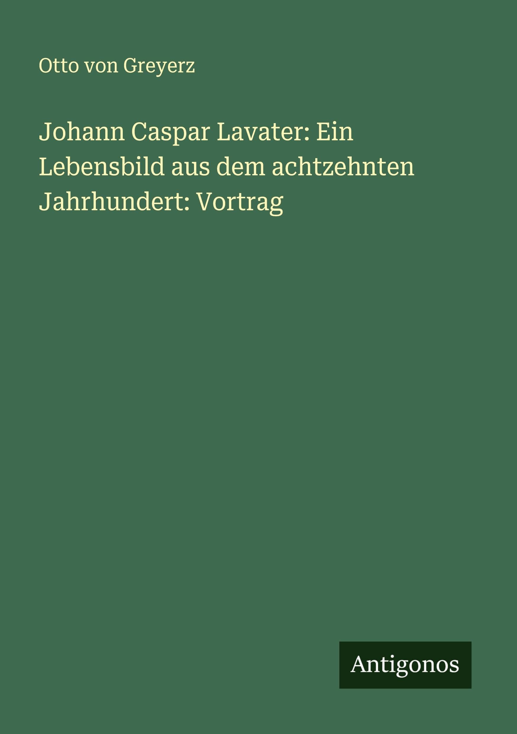 Johann Caspar Lavater: Ein Lebensbild aus dem achtzehnten Jahrhundert: Vortrag