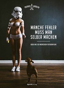 Manche Fehler muss man selber machen: Oder wie ich Menschen fotografiere