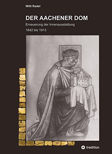 DER AACHENER DOM: Erneuerung der Innenausstattung 1842 bis 1913