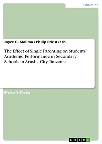 The Effect of Single Parenting on Students¿ Academic Performance in Secondary Schools in Arusha City, Tanzania: Magisterarbeit