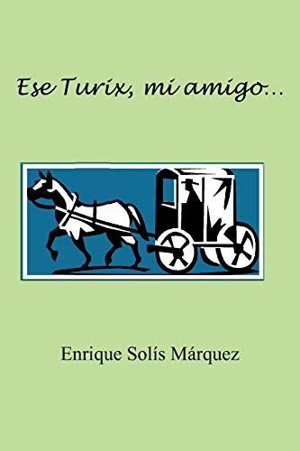 Ese Turix, mi amigo. . .