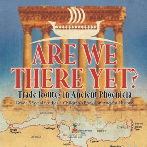 Are We There Yet?: Trade Routes in Ancient Phoenicia Grade 5 Social Studies Children's Books on Ancient History