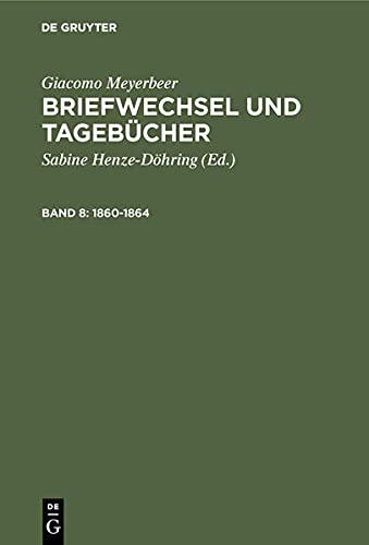 Giacomo Meyerbeer. Briefwechsel und Tagebücher: 1860-1864, Band 8