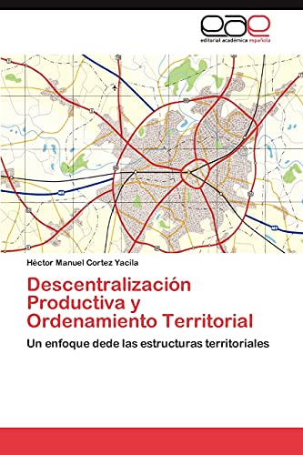 Descentralización Productiva y Ordenamiento Territorial: Un enfoque dede las estructuras territoriales