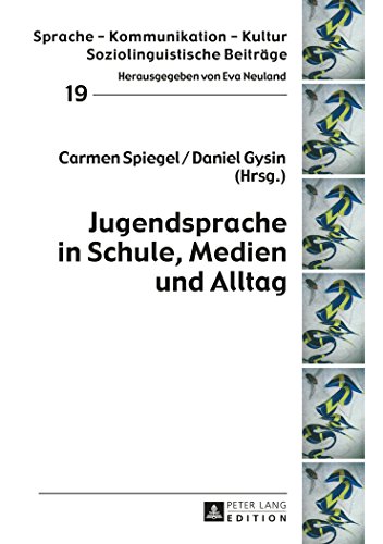 Jugendsprache in Schule, Medien und Alltag (Sprache - Kommunikation - Kultur. Soziolinguistische Beiträge)