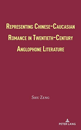 Representing Chinese-Caucasian Romance in Twentieth-Century Anglophone Literature