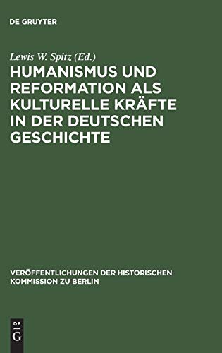 Humanismus und Reformation als kulturelle Kräfte in der deutschen Geschichte: Ein Tagungsbericht (Veröffentlichungen der Historischen Kommission zu Berlin, 51, Band 51)