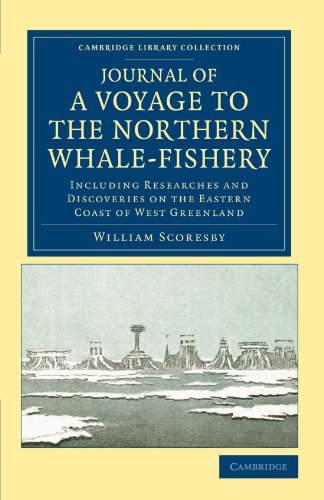 Journal Of A Voyage To The Northern Whale-Fishery: Including Researches and Discoveries on the Eastern Coast of West Greenland: Including Researches ... Library Collection - Polar Exploration)