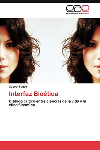 Interfaz Bioética: Diálogo crítico entre ciencias de la vida y la ética filosófica