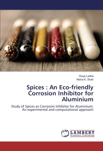 Spices : An Eco-friendly Corrosion Inhibitor for Aluminium: Study of Spices as Corrosion Inhibitor for Aluminium: An experimental and computational approach