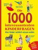 Die 1000 interessantesten Kinderfragen: Was Kinder wirklich wissen wollen. Mit Experimenten und Infos für Eltern. Für Kinder ab 6 Jahren