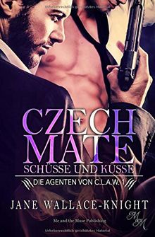 Czech Mate: Küsse und Schüsse (Die Agenten von C.L.A.W., Band 1)