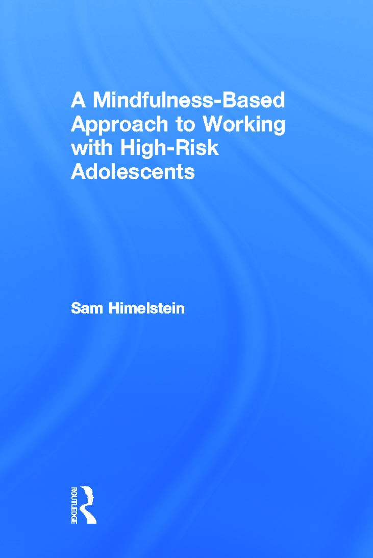 A Mindfulness-Based Approach to Working with High-Risk Adolescents
