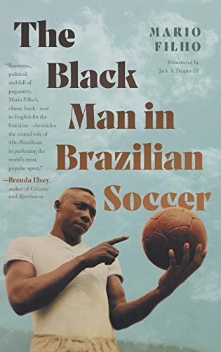The Black Man in Brazilian Soccer (Latin America in Translation/En Traducción/Em Tradução)